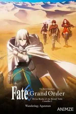 Fate/Grand Order: Shinsei Entaku Ryouiki Camelot 1 – Wandering; Agateram Film VOSTFR
